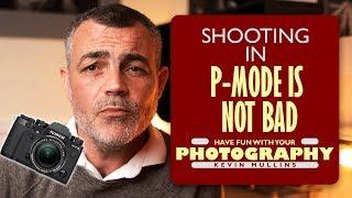 Shooting in P Mode is NOT BAD. P can mean Professional too.  Don't be ashamed.