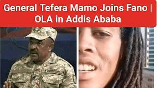 Breaking News: General Tefera Mamu Joins Fano | OLA in Addis Ababa