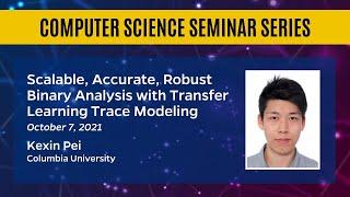 Scalable, Accurate, Robust Binary Analysis with Transfer Learning Trace Modeling – Kexin Pei