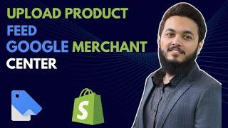 Upload Shopify Product Feed in Google Merchant Center | Google Shopping app