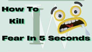 How To Kill Fear in 5 Second Now
