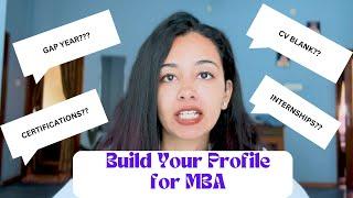 How to build a strong profile for MBA? | How to justify Gap Year? | Make your Resume College Ready