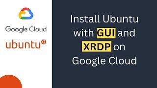 Install Ubuntu with GUI on Google Cloud Platform