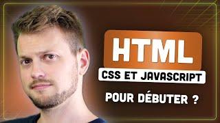 Commencer par HTML, CSS et JAVASCRIPT est une ERREUR ? (Développeur web)