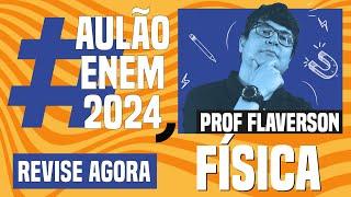 AULÃO ENEM DE FÍSICA: 10 temas que mais caem | Aulão Enem 2024 | Flaverson Messias Batista