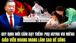 Quy Định Mới Cấm Dạy Thêm: Giáo Viên Hoang Mang Làm Sao Để Sống, Phụ Huynh Vui Mừng | LSQS