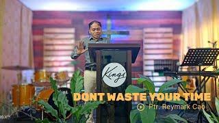 DONT WASTE YOUR TIME | Cebuano Preaching | Ptr Reymark Cao