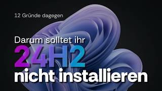 12 Gründe Windows 11 24H2 nicht zu installieren