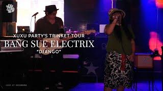 Bang Sue Electrix - Django | Live at XUXU PARTY's Trinket Tour 2023