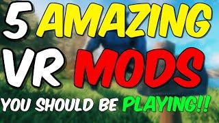 Five AMAZING VR Mods That You NEED to PLAY!!!