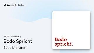 „Bodo Spricht“ von Bodo Linnemann · Hörbuchauszug