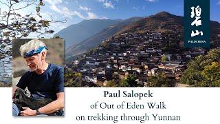 Out of Eden Walk: Paul Salopek on Trekking Through Yunnan