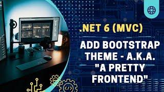 .NET 6 - ASP.NET core MVC - (Add Bootstrap Theme - a.k.a. "A pretty Frontend")