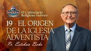 19. EL ORIGEN DE LA IGLESIA ADVENTISTA || Calendario Religioso Hebreo - Pastor Esteban Bohr