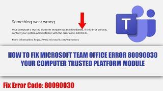 How to Fix Microsoft Team Office Error 80090030 Your Computer Trusted Platform Module