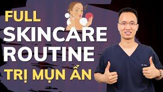 ROUTINE trị mụn ẩn, mụn viêm thể nhẹ NÂNG CAO| Dr Hiếu