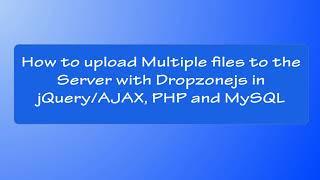 How to Upload Multiple Files to the Server with DropZonejs - PHP and MySQL