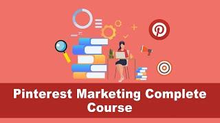Learn Pinterest Marketing - The complete marketing course for Pinterest