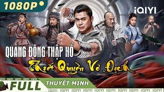 QUẢNG ĐÔNG THẬP HỔ: THIẾT QUYỀN VÔ ĐỊCH | Phim Hành Động Võ Thuật Siêu Đỉnh | iQIYI Movie Vietnam