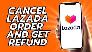 How To Cancel Lazada Order And Get Refund