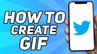 How to Create a Gif on Twitter (Easy 2024)