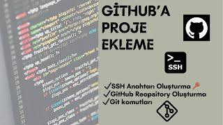 Github'a Proje Ekleme, SSH Anahtarı Oluşturma, Git Komutları - Çok Basit ve Açıklayıcı Anlatım