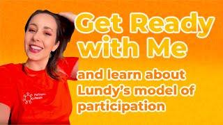 Get Ready With Me  - Learn about Lundy's model of participation