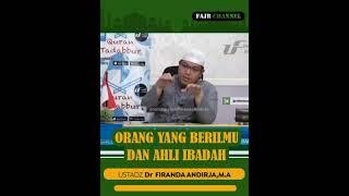 ORANG BERILMU DAN AHLI IBADAH  -  USTADZ FIRANDA ANDIRJA