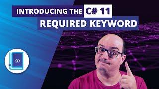 Introducing the C# 11 Required Keyword