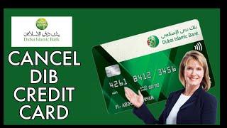 How to Cancel DIB Credit Card 2024?