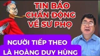 TIN BÁO CHẤN ĐỘNG VỀ SƯ PHỌ-NGƯỜI TIẾP THEO LÀ GỐC NHÌN HOÀNG DUY HÙNG ĐÃ BỊ GHIM