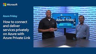 How to connect and deliver services privately on Azure with Azure Private Link | Azure Friday