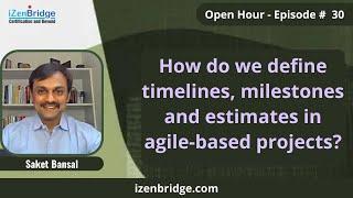 How do we define timelines, milestones and estimates in Agile based projects