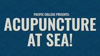 Pacific College Presents: Acupuncture at Sea!