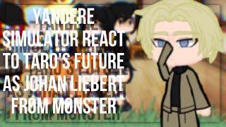 (WIP) Yandere Simulator React To Taro’s Future As Johan Liebert From Monster. ||