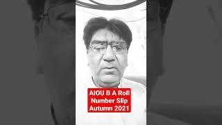 Aiou B A Roll number Slip Autumn 2021 #short