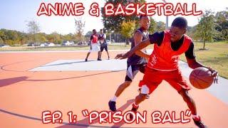 BASKETBALL & ANIME Episode 1: PRISON BALL