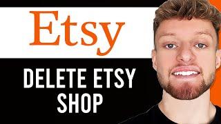 How To Delete Your Etsy Shop (Close Your Store)