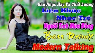 NGƯỜI TÌNH MÙA ĐÔNG THƯƠNG LY BIỆT LIÊN KHÚC NGƯỜI MẪU Modern Talking TUYỆT ĐỈNH TEST LOA CỰC ÊM TAI