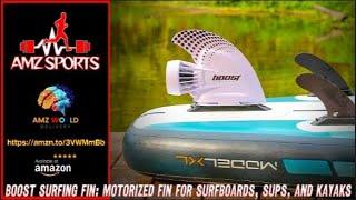 Describing Boost Surfing Fin: Motorized Fin for Surfboards, SUPs, and Kayaks, Amazon