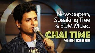 Chai Time Comedy with Kenny Sebastian : Newspapers, Speaking Tree & EDM Music.