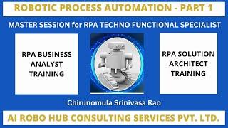 Master Session for Robotic Process Automation-Part 1 | RPA Business Analyst | RPA Solution Architect