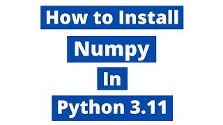 How To Install Numpy In Python 3.11 (Windows 10) | Latest Version 2023