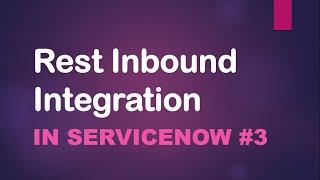 #3 Rest Inbound Integration| Import Set API - ServiceNow Integration with 3rd Party tool using Rest