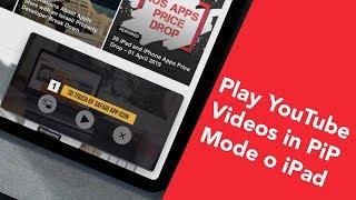 Watch YouTube Videos in Picture in Picture (Pip) Mode on iPad