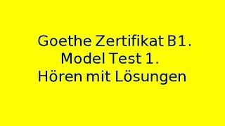 Goethe Zertifikat B1. Model Test 1. Hören mit Lösungen