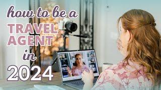 How to be a Travel Agent in 2024