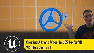 Creating A Crank Wheel In UE5.1+ for VR - VR Interactions #1