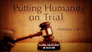 Putting Humanity On Trial - Romans 3:9-20