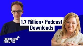 The Secrets of 1.7 Million+ Podcast Downloads with Suzy Rosenstein | Podcasting Amplified